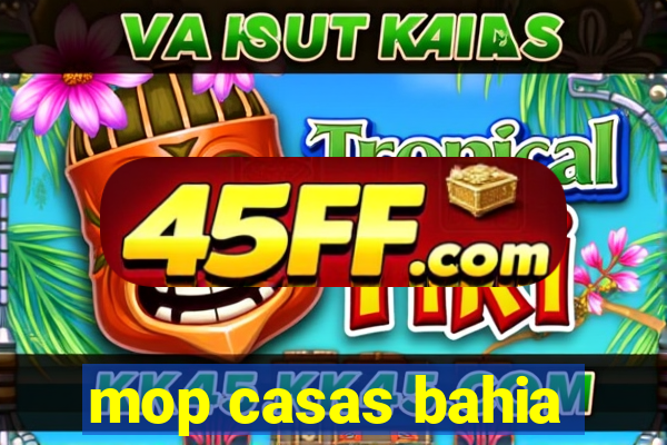 mop casas bahia